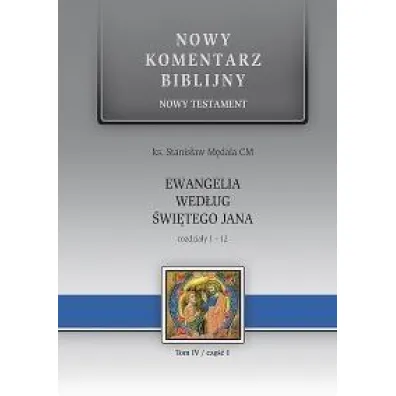 Nowy komentarz biblijny. Nowy Testament. Ewangelia wed�ug �wi�tego Jana. Rozdzia�y 1-12. Tom 4. Cz�� 1 - Stanis�aw Ks M�dala