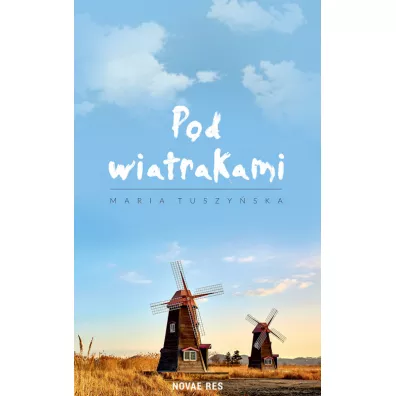 Pod wiatrakami - Maria Tuszyska