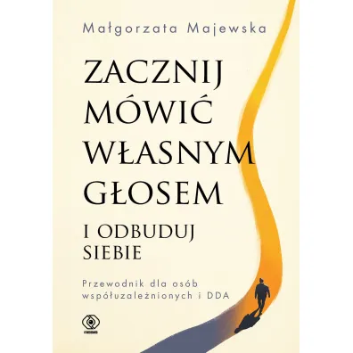 Zacznij m�wi� w�asnym g�osem i odbuduj siebie