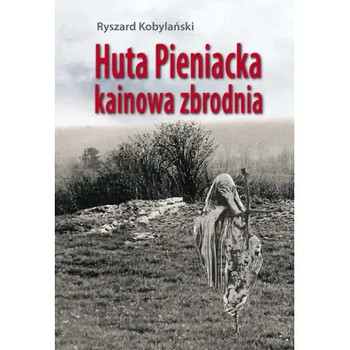 Huta Pieniacka - kainowa zbrodnia - Ryszard Kobyla�ski