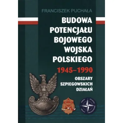 Budowa potencja�u bojowego Wojska Polskiego 1945&ndash;1990 - Franciszek Pucha�a