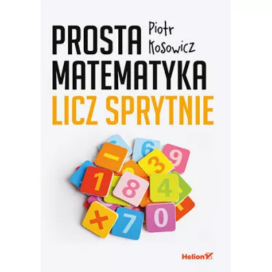 Prosta matematyka. Licz sprytnie - Piotr Kosowicz