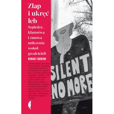 Z�ap i ukr�� �eb. Szpiedzy, k�amstwa i zmowa milczenia wok� gwa�cicieli - Ronan Farrow