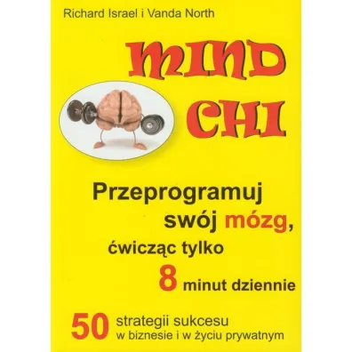 Mind chi. Przeprogramuj sw�j m�zg, �wicz�c tylko 8 minut dziennie - Israel Richard, North Vanda