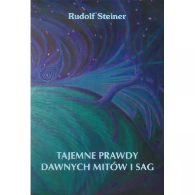 Tajemne prawdy dawnych mit�w i sag - Rudolf Steiner