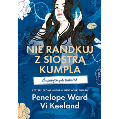 Nie randkuj z siostr� kumpla. Nie pasujemy do siebie. Tom 2 - Vi Keeland, Penelope Ward