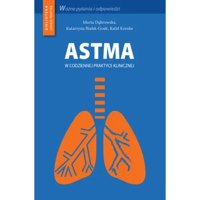 Astma w codziennej praktyce klinicznej - Marta D�browska, Katarzyna Bia�ek-Gosk, Rafa� Krenke