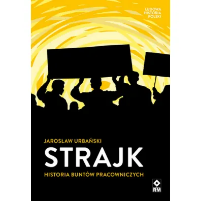 Strajk Historia bunt�w pracowniczych - Jaros�aw Urba�ski