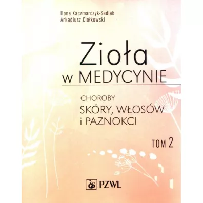 Zioa w medycynie T.2 Choroby skry, wosw... - Ilona Kaczmarczyk-Sedlak, Arkadiusz Ciokowski