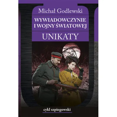 Cykl szpiegowski Tom 2.Wywiadowczynie I wojny �wiatowej. Unikaty - Micha� Godlewski