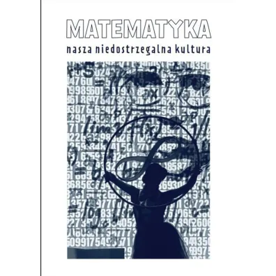 Matematyka nasza niedostrzegalna kultura - Barbara Ochendowska-Grzelak