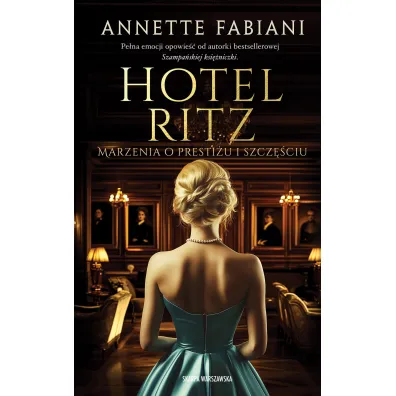 Hotel Ritz. Marzenia o presti�u i szcz�ciu - Annette  Fabiani