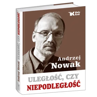Uleg�o�� czy niepodleg�o�� - Andrzej Nowak