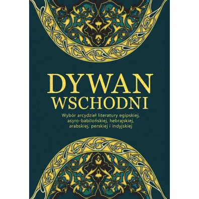 Dywan wschodni. Wyb�r arcydzie� literatury egipskiej, asyro-babilo�skiej, hebrajskiej, arabskiej, perskiej i indyjskiej