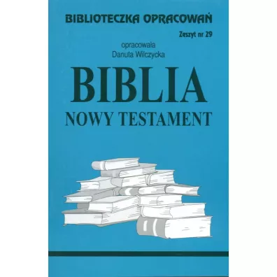 Biblia Nowy Testament. Biblioteczka opracowa�. Zeszyt nr 29 - Danuta Wilczycka