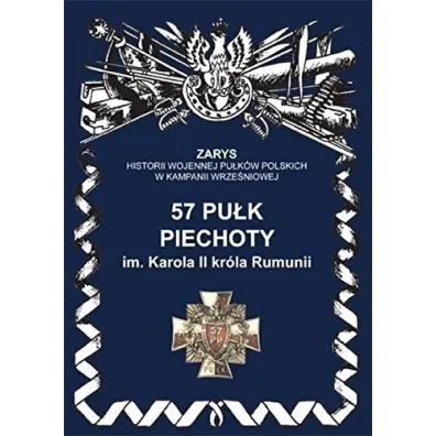 57 pu�k piechoty im. Karola II kr�la Rumunii Zarys Historii Wojennej Pu�k�w Polskich w Kampanii Wrze�niowej - Przemys�aw Dymek