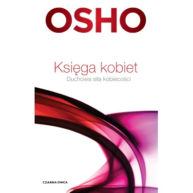 Ksi�ga kobiet. Duchowa si�a kobieco�ci - Osho