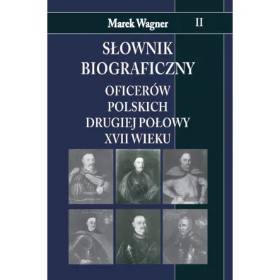 S�ownik biograficzny oficer�w polskich drugiej po�owy XVII wieku. Tom 2 - Marek Wagner