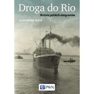 Droga do Rio. Historie polskich emigrant�w - Aleksandra Pluta