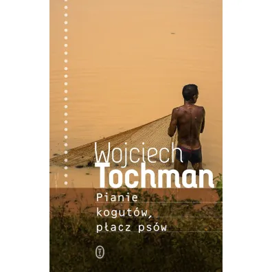 Pianie kogut�w, p�acz ps�w - Wojciech Tochman