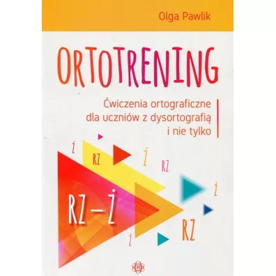 Ortotrening Rz-. wiczenia ortograficzne dla uczniw z dysortografi i nie tylko - Olga Pawlik