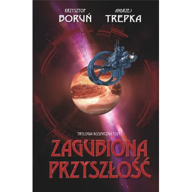 Trylogia mi�dzygwiezdna T.1 Zagubiona przysz�o�� - Andrzej Trepka, Krzysztof Boru�