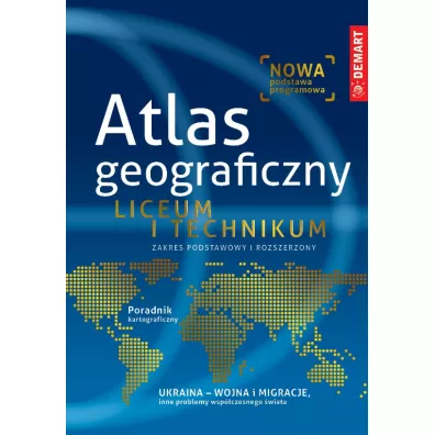 Atlas geograficzny. Liceum i technikum. Zakres podstawowy i rozszerzony