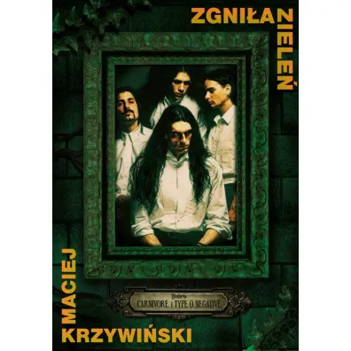 Zgni�a ziele�. Historia Carnivore i Type O Negative - Maciej Krzywi�ski