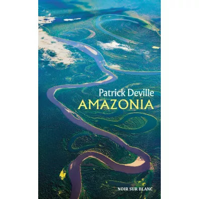 Amazonia - Patrick Deville