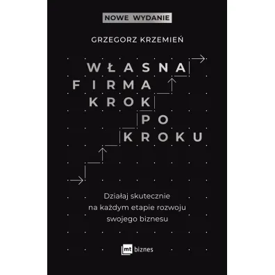 W�asna firma krok po kroku. Dzia�aj skutecznie na ka�dym etapie rozwoju swojego biznesu
