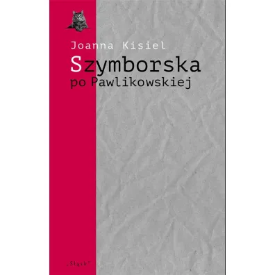 Szymborska po Pawlikowskiej. Dialogi mimowolne - Joanna Kisiel