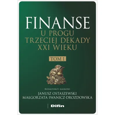 Finanse u progu trzeciej dekady XXI wieku. Tom 1 - Janusz Ostaszewski, Ma�gorzata Iwanicz-Drozdowska
