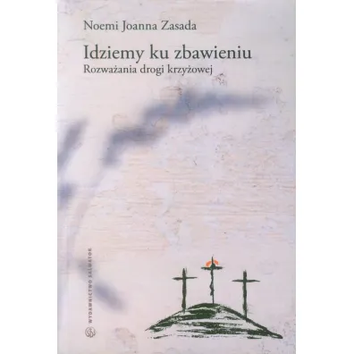 Idziemy ku zbawieniu rozwa�ania drogi krzy�owej - Joanna Noemi Zasada