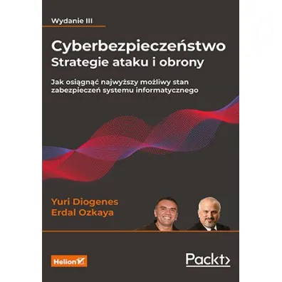 Cyberbezpiecze�stwo - strategie ataku i obrony. Jak osi�gn�� najwy�szy mo�liwy stan zabezpiecze� systemu informatycznego - Erdal Ozkaya, Yuri Diogenes