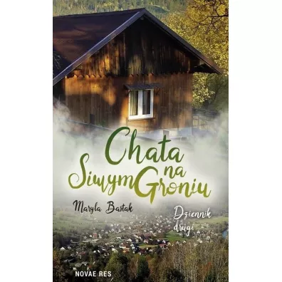 Chata na Siwym Groniu. Dziennik Drugi - Maryla  Bastak