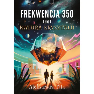 Natura kryszta�u. Frekwencja 350. Tom 1 - Aleksandra Fila