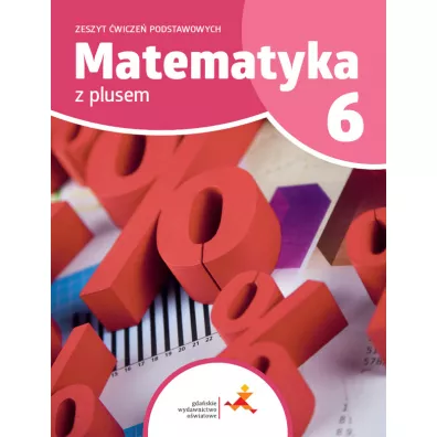 Matematyka z plusem 6. Zeszyt �wicze� podstawowych - Agnieszka Orzeszek, Mariola Tokarska, Piotr Zarzycki