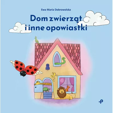 Dom zwierz�t i inne opowiastki - Ewa Maria Dobrowolska