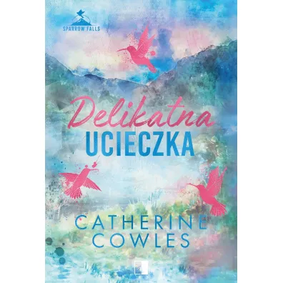 Delikatna ucieczka. Sparrow Falls. Tom 2 - Catherine Cowles