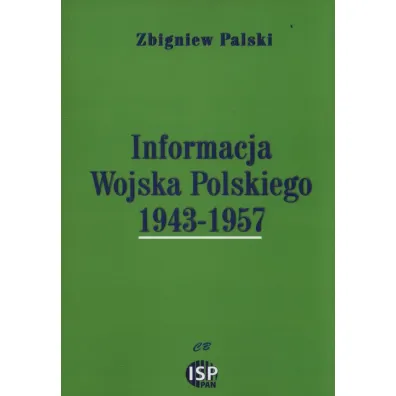 Informacja Wojska Polskiego 1943-1957 - Zbigniew Palski