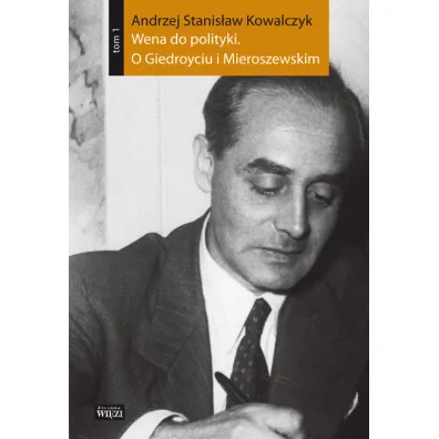 Pakiet Wena Do Polityki O Giedroyciu I Miroszewskim Br - Andrzej Stanis�aw Kowalczyk