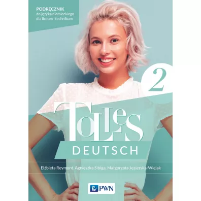 Tolles Deutsch 2. Podr�cznik do j�zyka niemieckiego dla liceum i technikum - Agnieszka Sibiga, El�bieta Reymont, Ma�gorzata Jezierska-Wiejak