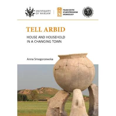 Tell Arbid House and household in a changing town PAM Monograph Series 9 - Anna  Smogorzewska