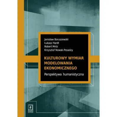 Kulturowy wymiar modelowania ekonomicznego - �ukasz Hardt, Jaros�aw  Boruszewski, Krzysztof  Nowak-Posadzy, Robert  Mr�z