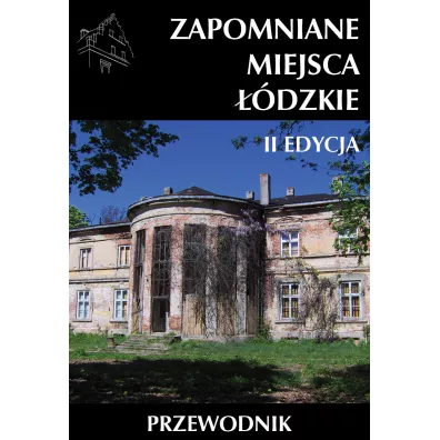 Zapomniane miejsca. ��dzkie. Przewodnik