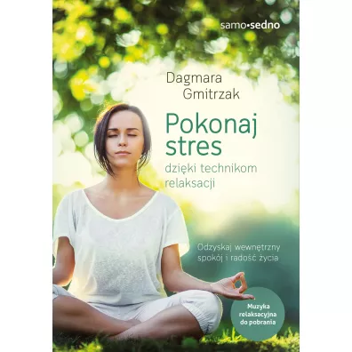 Pokonaj stres dziki technikom relaksacji - Dagmara Gmitrzak