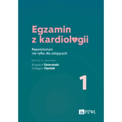 Egzamin z kardiologii 1. Repetytorium nie tylko dla zdaj�cych - Grzegorz Opolski, Krzysztof  Oziera�ski