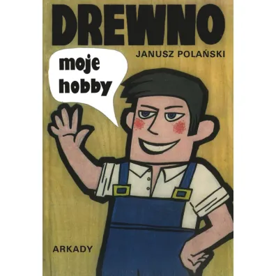 Drewno moje hobby - Janusz  Pola�ski