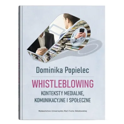 Whistleblowing. Konteksty medialne, komunikac. - Dominika Popielec