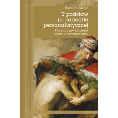 U podstaw pedagogiki personalistycznej - Barbara  Kiere�